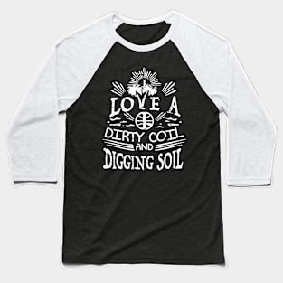 I love a dirty coil and digging soil - Metal Detecting Baseball T-Shirt